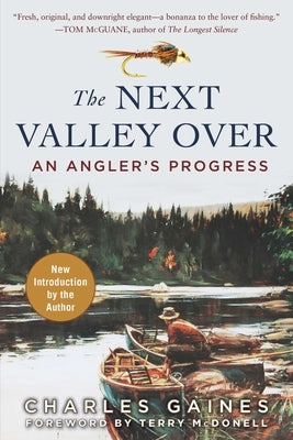 The Next Valley Over: An Angler's Progress by Gaines, Charles