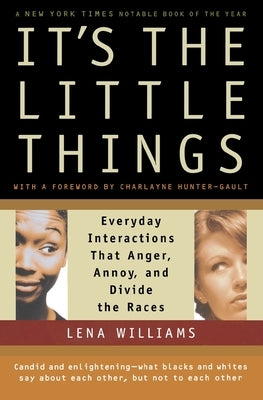 It's the Little Things: Everyday Interactions That Anger, Annoy, and Divide the Races by Williams, Lena