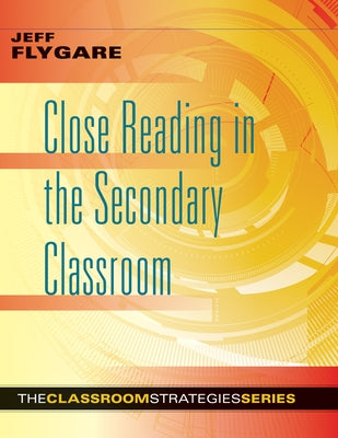 Close Reading in the Secondary Classroom: (Improve Literacy, Reading Comprehension, and Critical-Thinking Skills) by Flygare, Jeff