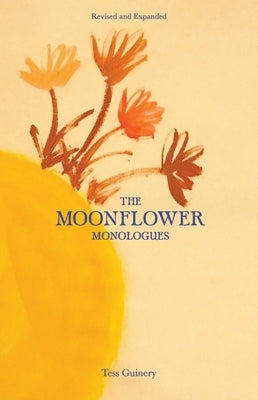 The Moonflower Monologues by Guinery, Tess