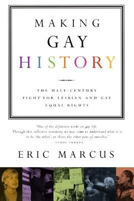 Making Gay History: The Half-Century Fight for Lesbian and Gay Equal Rights by Marcus, Eric