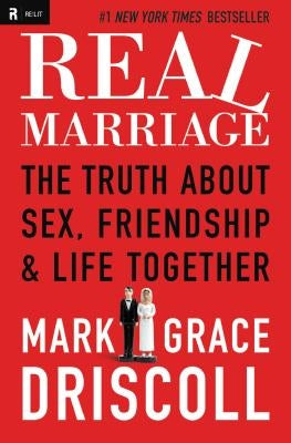 Real Marriage: The Truth about Sex, Friendship & Life Together by Driscoll, Grace