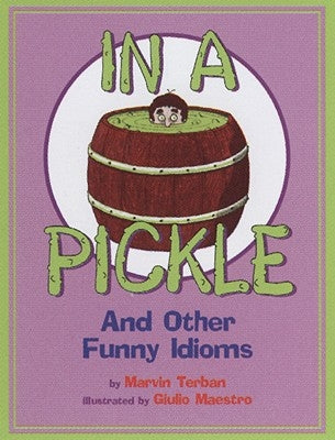 In a Pickle: And Other Funny Idioms by Terban, Marvin