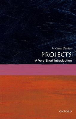 Projects: A Very Short Introduction by Davies, Andrew
