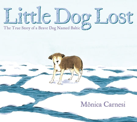 Little Dog Lost: The True Story of a Brave Dog Named Baltic by Carnesi, Mônica