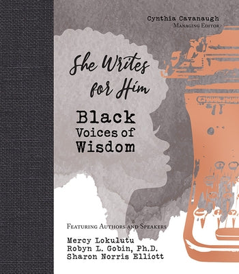 She Writes for Him: Black Voices of Wisdom by Cavanaugh, Cynthia