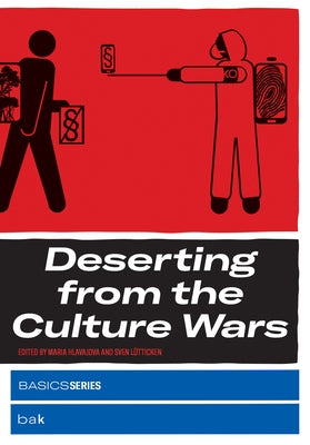 Deserting from the Culture Wars by Hlavajova, Maria