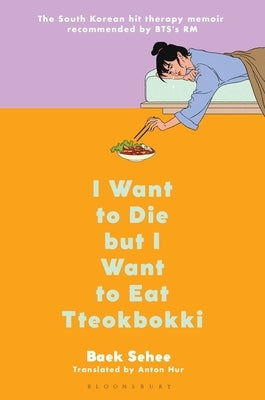 I Want to Die But I Want to Eat Tteokbokki: A Memoir by Sehee, Baek
