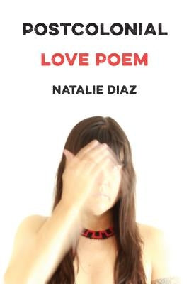 Postcolonial Love Poem: Poems by Diaz, Natalie