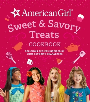 American Girl Sweet & Savory Treats Cookbook (American Girl Doll Gifts): Delicious Recipes Inspired by Your Favorite Characters by Weldon Owen