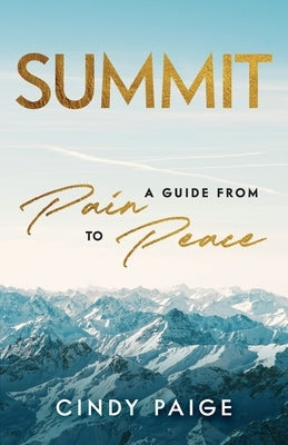 Summit: A Guide from Pain to Peace by Paige, Cindy