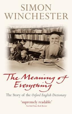 The Meaning of Everything: The Story of the Oxford English Dictionary by Winchester Obe, Simon