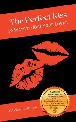The Perfect Kiss: 50 Ways to Kiss Your Lover by Scott, Sym