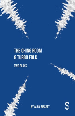 The Ching Room & Turbo Folk: Two Plays by Alan Bissett by Bissett, Alan