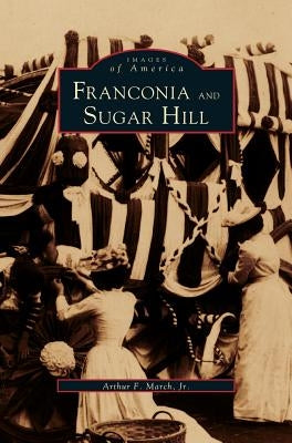 Franconia and Sugar Hill by March, Arthur F., Jr.
