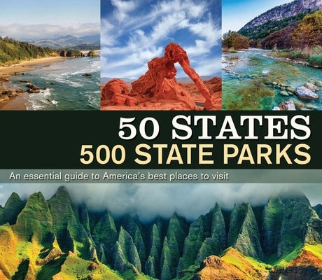 50 States 500 State Parks: An Essential Guide to America's Best Places to Visit by , Publications International Ltd