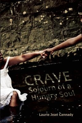 Crave: Sojourn of a Hungry Soul by Cannady, Laurie Jean