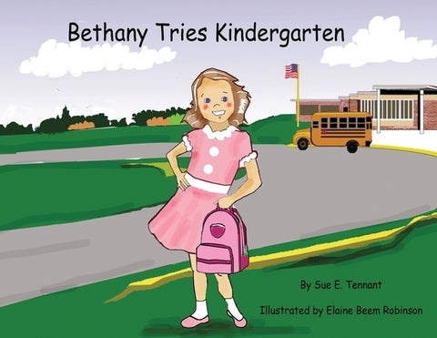 Bethany Tries Kindergarten by Tennant, Sue E.