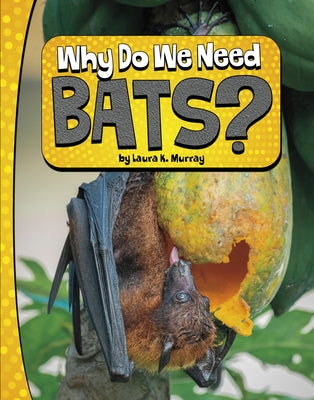 Why Do We Need Bats? by Murray, Laura K.