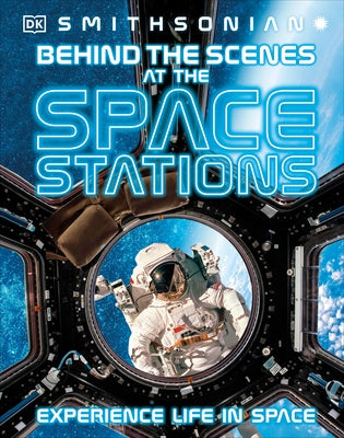 Behind the Scenes at the Space Stations: Your All Access Guide to the World's Most Amazing Space Station by DK