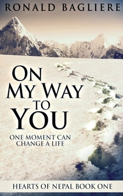 On My Way To You: Large Print Hardcover Edition by Bagliere, Ronald