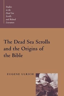 The Dead Sea Scrolls and the Origins of the Bible by Ulrich, Eugene C.