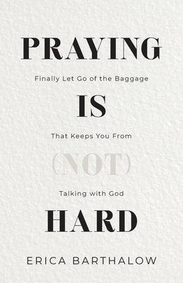Praying is (not) Hard by Barthalow, Erica
