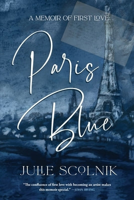 Paris Blue: A Memoir of First Love by Scolnik, Julie
