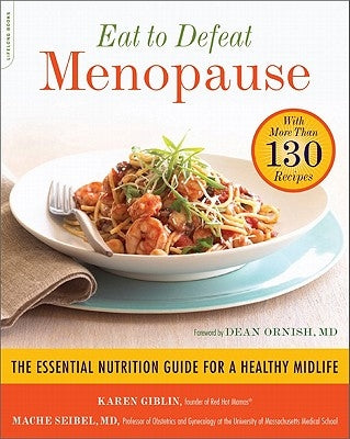 Eat to Defeat Menopause: The Essential Nutrition Guide for a Healthy Midlife--With More Than 130 Recipes by Giblin, Karen