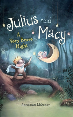 Julius and Macy: A Very Brave Night by Mahoney, Annelouise