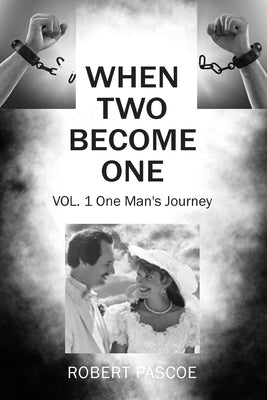 When Two Become One: One Man's Journey by Pascoe, Robert