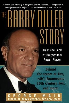The Barry Diller Story: The Life and Times of America's Greatest Entertainment Mogul by Mair, George
