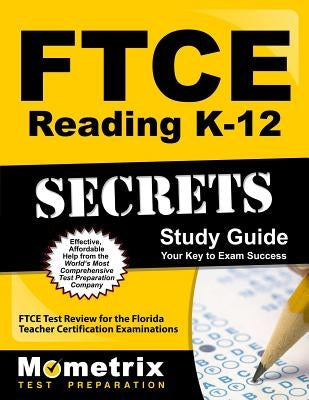 FTCE Reading K-12 Secrets Study Guide: FTCE Test Review for the Florida Teacher Certification Examinations by Ftce Exam Secrets Test Prep