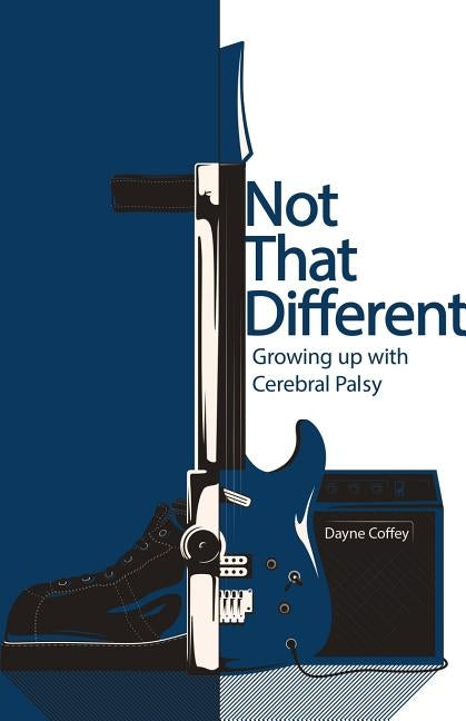 Not That Different: Growing up with Cerebral Palsy by Coffey, Dayne