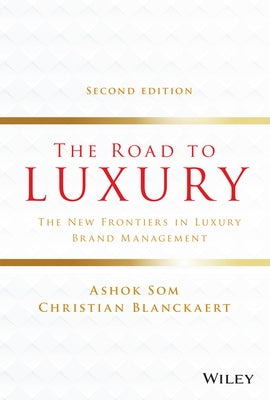 The Road to Luxury: The New Frontiers in Luxury Brand Management by Som, Ashok