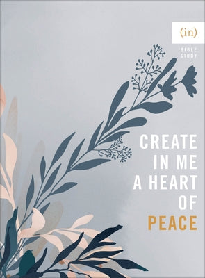 Create in Me a Heart of Peace by (in)Courage