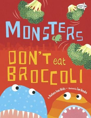 Monsters Don't Eat Broccoli by Hicks, Barbara Jean