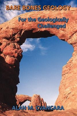 Bare Bones Geology: For the Geologically Challenged by Cvancara, Alan M.