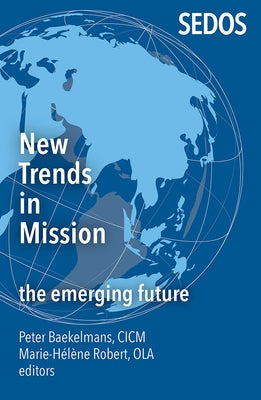 New Trends in Mission: The Emerging Future by Baekelsman, Peter
