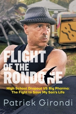 Flight of the Rondone: High School Dropout Vs Big Pharma: The Fight to Save My Son's Life by Girondi, Patrick