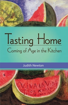 Tasting Home: Coming of Age in the Kitchen by Newton, Judith