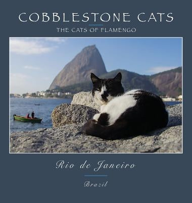 Cobblestone Cats - Rio de Janeiro: The Cats of Flamengo by Panattoni, Alan