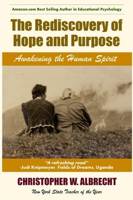 The Rediscovery of Hope and Purpose: Awakening the Human Spirit by Albrecht, Christopher
