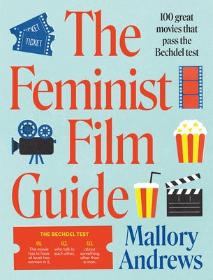 The Feminist Film Guide: 100 Great Films to See (That Also Pass the Bechdel Test) by Andrews, Mallory