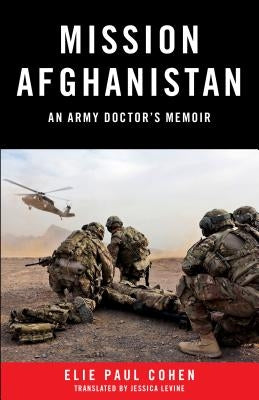 Mission Afghanistan: An Army Doctor's Memoir by Cohen, Elie Paul