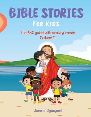 Bible Stories for Kids: The ABC Guide with Memory Verses by Ogunyemi, Jummie