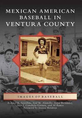 Mexican American Baseball in Ventura County by Santillán, Richard A.