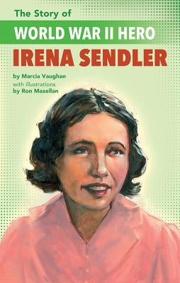 The Story of World War II Hero Irena Sendler by Vaughan Crews, Marcia
