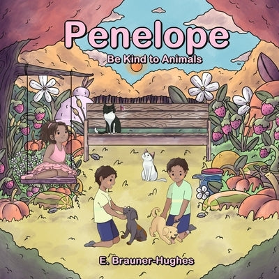 Penelope: Be Kind to Animals by Brauner-Hughes, E.