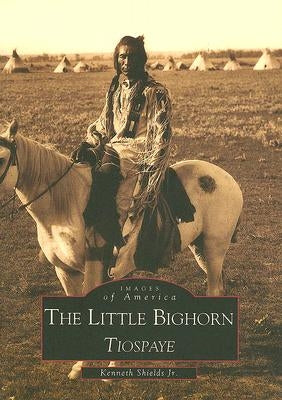 Little Big Horn: Tiospaye by Shields Jr, Kenneth D.